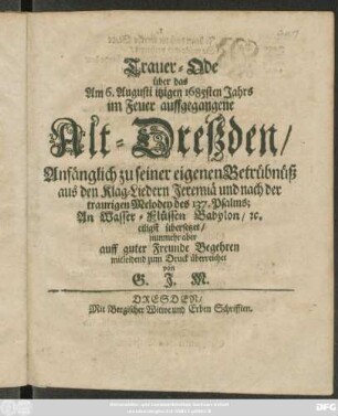 Trauer-Ode über das am 6. Augusti itzigen 1685sten Jahres im Feuer auffgegangene Alt-Dreßzden ...
