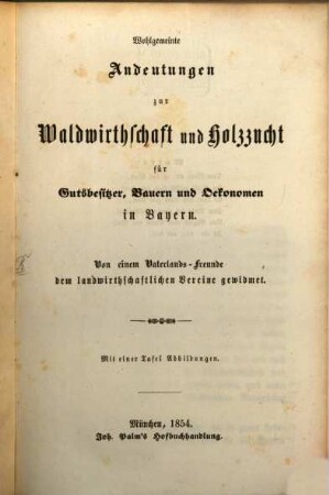 Wohlgemeinte Andeutungen zur Waldwirthschaft und Holzzucht für Gutsbesitzer, Bauern und Oekonomen in Bayern