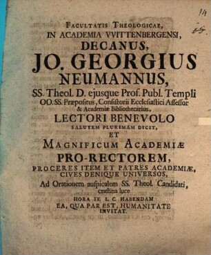 Facultatis theologicae in Academia Wittenbergensi Decanus, Jo. Georgius Neumannus ... lectori benevolo salutem plurimam dicit et ... ad orationem auspicalem ss. theol. candidati ... invitat : [Inest vita Georgii Mylii]