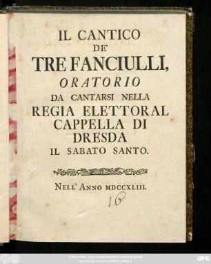 Il Cantico De' Tre Fanciulli : Oratorio Da Cantarsi Nella Regia Elettoral Capella Di Dresda Il Sabato Santo