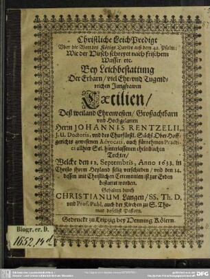 Christliche Leich Predigt uber die Wort: Wie der Hirsch schreyet nach frischem Wasser ... bey Leichbestattung Caecilien, Johannis Rentzelii ... hinterlassenen Tochter