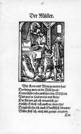 Der Müller : Amman, Jost: Der Münzmeister. Holzschnitt; 164 x 115 mm (Blattgröße). Aus: Sachs, Hans: Eygentliche Beschreibung Aller Stände auff Erden. Hoher vnd Nidriger, Geistlicher vnd Weltlicher, Aller Künsten, Handwercken vnd Händeln, [et]c. vom grösten biß zum kleinesten, Auch von jarem Ursprung, Erfindung vnd gebreuchen. Franckfurt am Mayn: Sigmund Feyerabend, 1568. Dresden: SLUB Lit.Germ.rec.B.2039