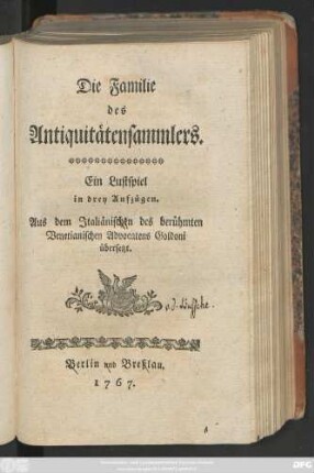 Die Familie des Antiquitätensammlers : Ein Lustspiel in drey Aufzügen ; Aus dem Italiänischen des berühmten Venetianischen Advocatens Goldoni übersetzt