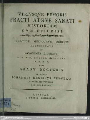 Utriusque Femoris Fracti Atque Sanati Historiam Cum Epicrisi : Gratiosi Medicorum Ordinis Auctoritate In Academia Lipsiensi A. D. VIII. Septemb. MDCCLXXX. ...