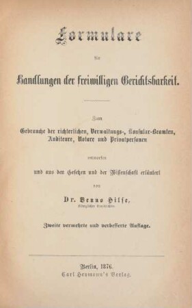 Formulare für Handlungen der freiwilligen Gerichtsbarkeit : zum Gebrauche der richterlichen, Verwaltungs-, Konsular-Beamten, Auditeure, Notare, und Privatpersonal entworfen und aus den Gesetzen und der Wissenschaft erläutert