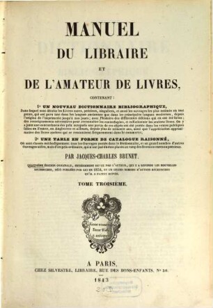 Manuel du libraire et de l'amateur de livres : Contenant 1. Un nouveau dictionnaire bibliographique ... 2. Une table en forme de catalogue raisonné. 3, L - Q