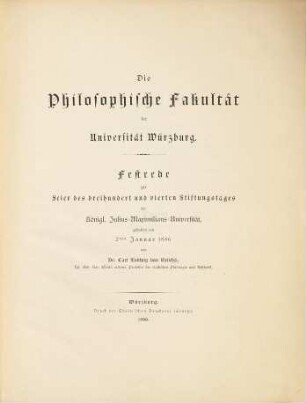 Die philosophische Fakultät der Universität Würzburg : Festrede zur Feier des dreihundert und vierten Stiftungstages der königl. Julius-Maximilians-Universität, gehalten am 2ten Januar 1886