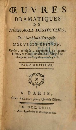 Oeuvres Dramatiques De Néricault Destouches, De l'Académie Françoise, 8