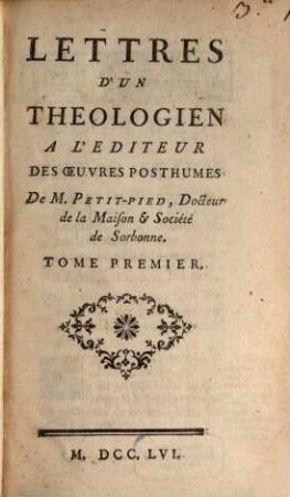 Lettres d'un théologien à l'éditeur des oeuvres posthumes de M. Petit-Pied, Docteur de la Maison & Société de Sorbonne, 1