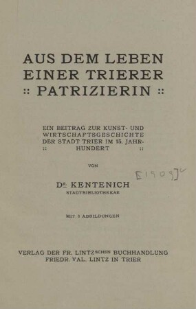 Aus dem Leben einer Trierer Patrizierin : ein Beitrag zur Kunst- und Wirtschaftsgeschichte der Stadt Trier im 15. Jahrhundert