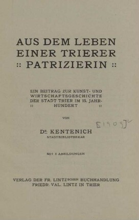 Aus dem Leben einer Trierer Patrizierin : ein Beitrag zur Kunst- und Wirtschaftsgeschichte der Stadt Trier im 15. Jahrhundert