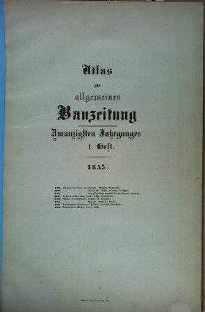 Allgemeine Bauzeitung  : mit Abbildungen ; österreichische Vierteljahrschrift für den öffentlichen Baudienst. 20. 1855