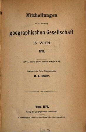 Mitteilungen der Geographischen Gesellschaft Wien. 17, 17 = N.F., Bd. 7. 1874