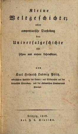Kleine Weltgeschichte oder Compendiarische Darstellung der Universalgeschichte für höhere und niedere Lehrinstitute