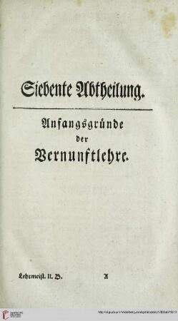 Siebente Abtheilung: Anfangsgruende der Vernunftlehre