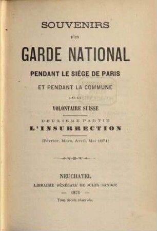 Souvenirs d'un garde national pendant le siége de Paris et pendant la commune, 2. L' insurrection : (Février, Mars, Avril, Mai 1871)