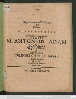 Disputationem Physicam De Nullitate Lykanthrōpias Publicae sistunt ventilationi Praeses M. Antonius Adam Goldner/ & Respondens Johannes Georgius Neuman/ Curia Varisci. d. 24. Dec. In Auditorio Minori. Anno 1664.