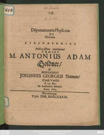 Disputationem Physicam De Nullitate Lykanthrōpias Publicae sistunt ventilationi Praeses M. Antonius Adam Goldner/ & Respondens Johannes Georgius Neuman/ Curia Varisci. d. 24. Dec. In Auditorio Minori. Anno 1664.