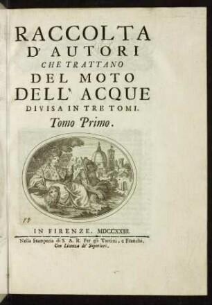 Raccolta d' autori che trattano del moto dell' acque divisa in tre tomi; Bd. 1