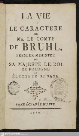 La Vie Et Le Caractère De Mr. Le Comte De Bruhl, Premier Ministre De Sa Majesté Le Roi De Pologne Et Électeur De Saxe : Piece Echappé Du Feu