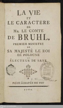 La Vie Et Le Caractère De Mr. Le Comte De Bruhl, Premier Ministre De Sa Majesté Le Roi De Pologne Et Électeur De Saxe : Piece Echappé Du Feu