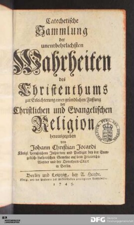 Catechetische Sammlung der unentbehrlichsten Wahrheiten des Christenthums : zur Erleichterung einer gründlichen Fassung der Christlichen und Evangelischen Religion