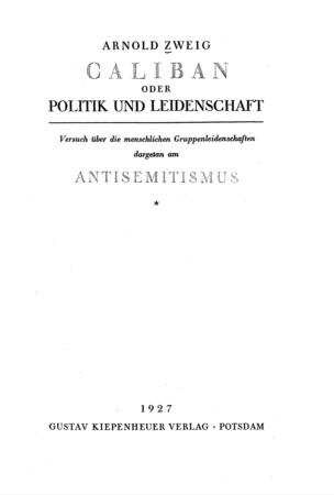 Caliban oder Politik und Leidenschaft : Versuch über die menschlichen Gruppenleidenschaften, dargetan am Antisemitismus / Arnold Zweig