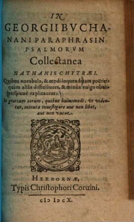 In Georgii Buchanani paraphrasin psalmorum collectanea Nathanis Chytraei : quibus vocabula & modi loquendi ... perspicue explicantur ...