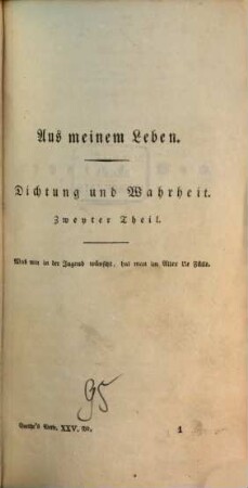 Goethe's Werke : unter des durchlauchtigsten deutschen Bundes schützenden Privilegien. 25. Band, [Aus meinem Leben. Dichtung und Wahrheit, 2. Theil]