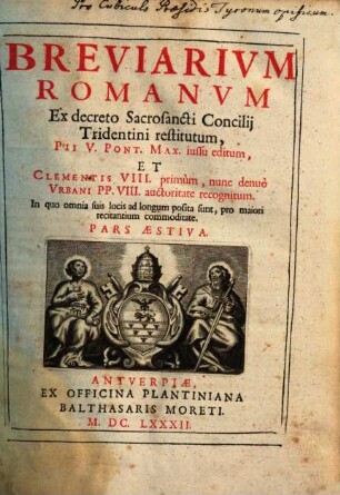 Breviarivm Romanvm : Ex decreto Sacrosancti Concilij Tridentini restitutum, Pii V. Pont. Max. iussu editum, Et Clementis VIII. primum, nunc denuo Vrbani PP. VIII. auctoritate recognitum, [3]. Pars Aestiva