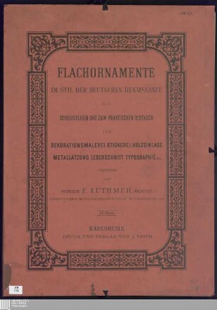 Flachornamente im Stil der deutschen Renaissance : als Schulvorlagen und zum praktischen Gebrauch für Dekorationsmalerei, Stickerei, Holzeinlage, Metallätzung, Lederschnitt, Typographie etc.