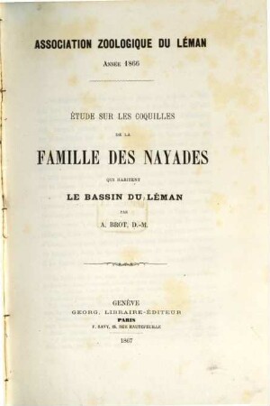 Association zoologique du Léman, 1. Étude sur les coquilles de la famille des Nayades qui habitent le bassin du Léman : Par A. Brot