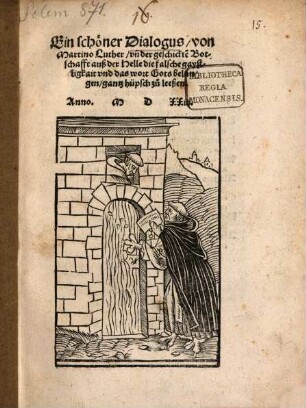 Ein schöner Dialogus, von Martino Luther, un[d] der geschickte[n] Botschafft auß der Helle die falsche gaystligkait und das wort Gots belangen, gantz hüpsch zu leeßen