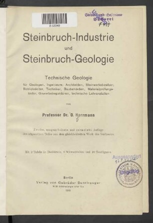 Steinbruch-Industrie und Steinbruch-Geologie : technische Geologie für Geologen, Ingenieure, Architekten, Steinwerksbesitzer, Betriebsleiter, Techniker, Baubehörden, Materialprüfungsämter, Gewerbeinspektoren, technische Lehranstalten