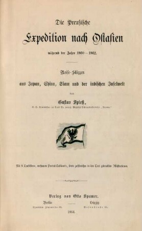 Die preußische Expedition nach Ostasien während der Jahre 1860-62 : Reise-Skizzen aus Japan, China, Siam und der indischen Inselwelt ; mit 8 Tonbildern, mehreren Portrait-Tableaus sowie zahlreichen in den Text gedruckten Illustrationen