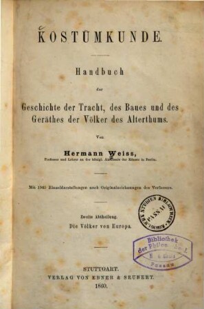 Kostümkunde, 1,2. Handbuch der Geschichte der Tracht, des Baues und des Geräthes der Völker des Alterthums : die Völker von Europa