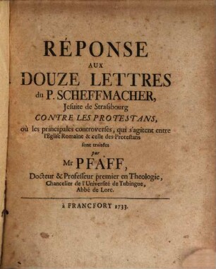 Réponse aux douze Lettres du P. Scheffmacher ... contre les Protestans
