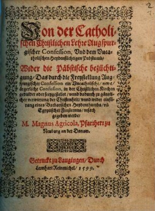 Von der Catholischen Christlichen Lehre Augspurgischer Confession, Und dem Uncatholischen Heydensüchtigen Pabstumb wider die Päbstische bezüchtigung