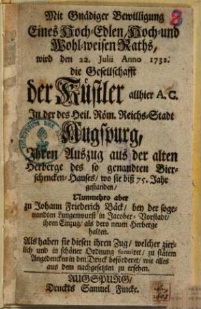 Mit Gnädiger Bewilligung Eines Hoch-Edlen ... Raths, wird ... die Gesellschaft der Künstler ... in Augspurg Ihren Auszug aus der alten Herberge ... halten