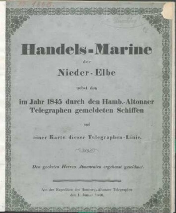 Handels-Marine der Nieder-Elbe nebst den im Jahr 1845 durch den Hamb.-Altonaer Telegraphen gemeldeten Schiffen und einer Karte dieser Telegraphen-Linie : Aus der Expedition des Hamburg-Altonaer Telegraphen den 1. Januar 1846