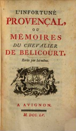 L' infortuné Provençal, ou mémoires du chevalier de Belicourt : écrits par lui-même