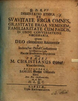 Diss. eth. de suavitate erga omnes, gravitate erga neminem, familiaritate cum paucis, in omni conversatione necessaria