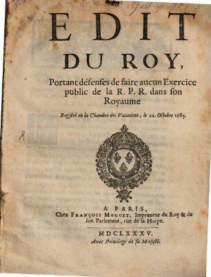 Edict du roy portant défenses de faire aucun exercise public de la R. P. R. dans son royaume : Revocation de l'edict de Nantes