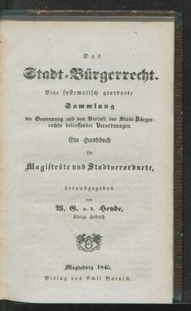 Das Stadt-Bürgerrecht : eine systematisch geordnete Sammlung, die Gewinnung und den Verlust des Stadt-Bürgerrechts betreffender Verordnungen ; ein Handbuch für Magisträte und Stadtverordnete