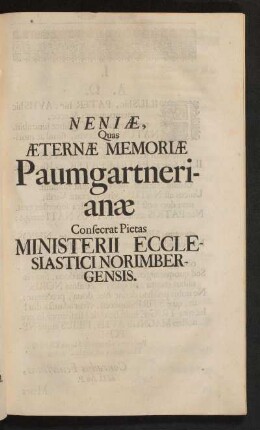 Neniae, Quas Aeternae Memoriae Paumgartnerianae Consecrat Pietas Ministerii Ecclesiastici Norimbergensis