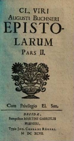 Augusti Buchneri epistolae : opus posthumum. 2. (1697). - 329 S.