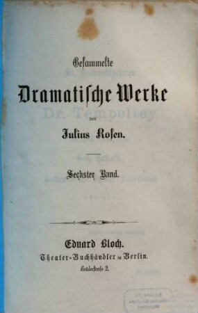 Gesammelte dramatische Werke : Von Julius Rosen, [Pseudonym für Nikolaus Duffek]. 6