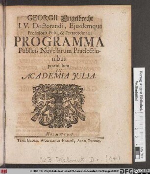 Georgii Engelbrecht J. V. Doctorandi, Ejusdemque Professoris Publ. & Extraordinarii Programma Publicis Novellarum Praelectionibus praemissum In Academia Julia
