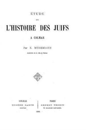 Etude sur l'historie des Juifs à Colmar / par X. Mossmann