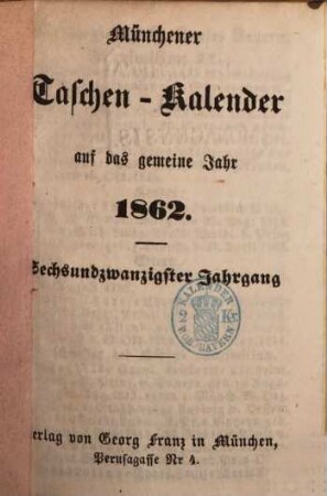 Münchener Taschen-Kalender : auf das Jahr .... 1862 = Jg. 26
